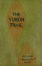 [Gutenberg 19527] • The Yukon Trail: A Tale of the North